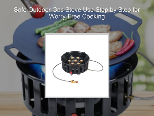 Safe Outdoor Gas Stove Use Step by Step for Worry-Free Cooking
