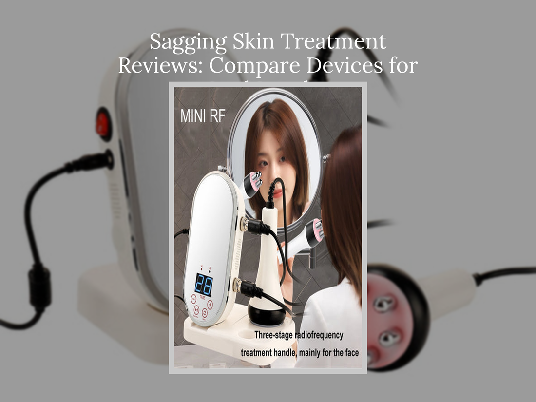 Sagging Skin Treatment Reviews: Compare Devices for Real Results