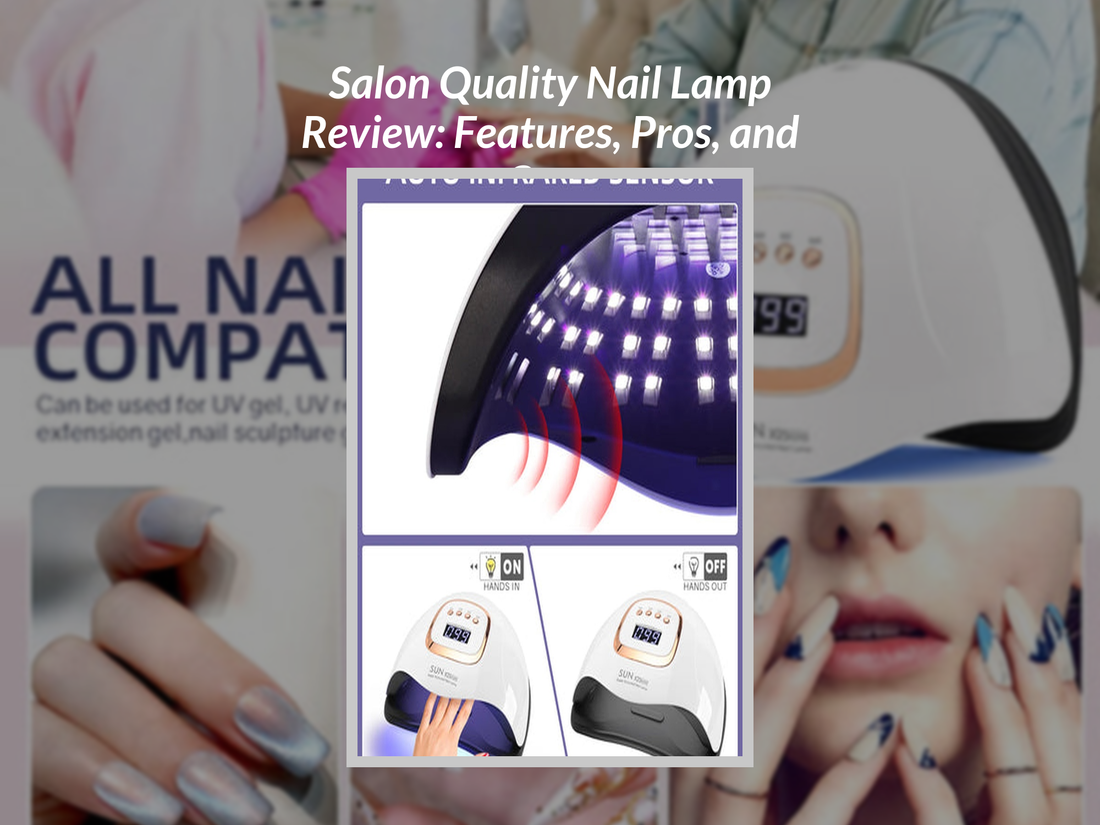 Salon Quality Nail Lamp Review: Features, Pros, and Cons