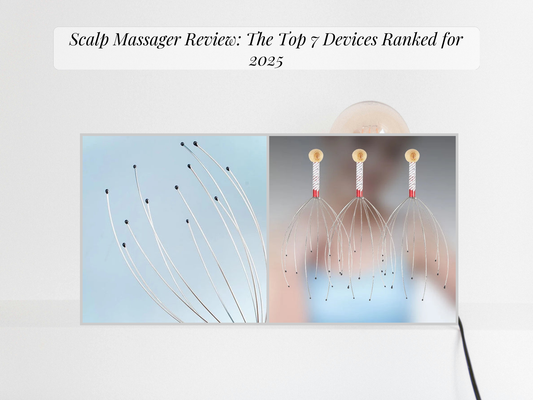 Scalp Massager Review: The Top 7 Devices Ranked for 2025