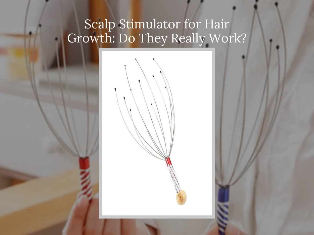 Scalp Stimulator for Hair Growth: Do They Really Work?