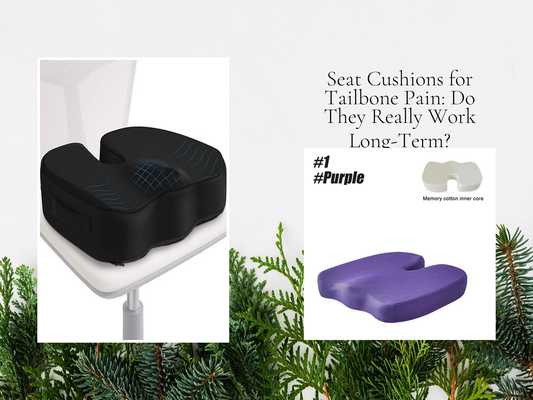 Seat Cushions for Tailbone Pain: Do They Really Work Long-Term?
