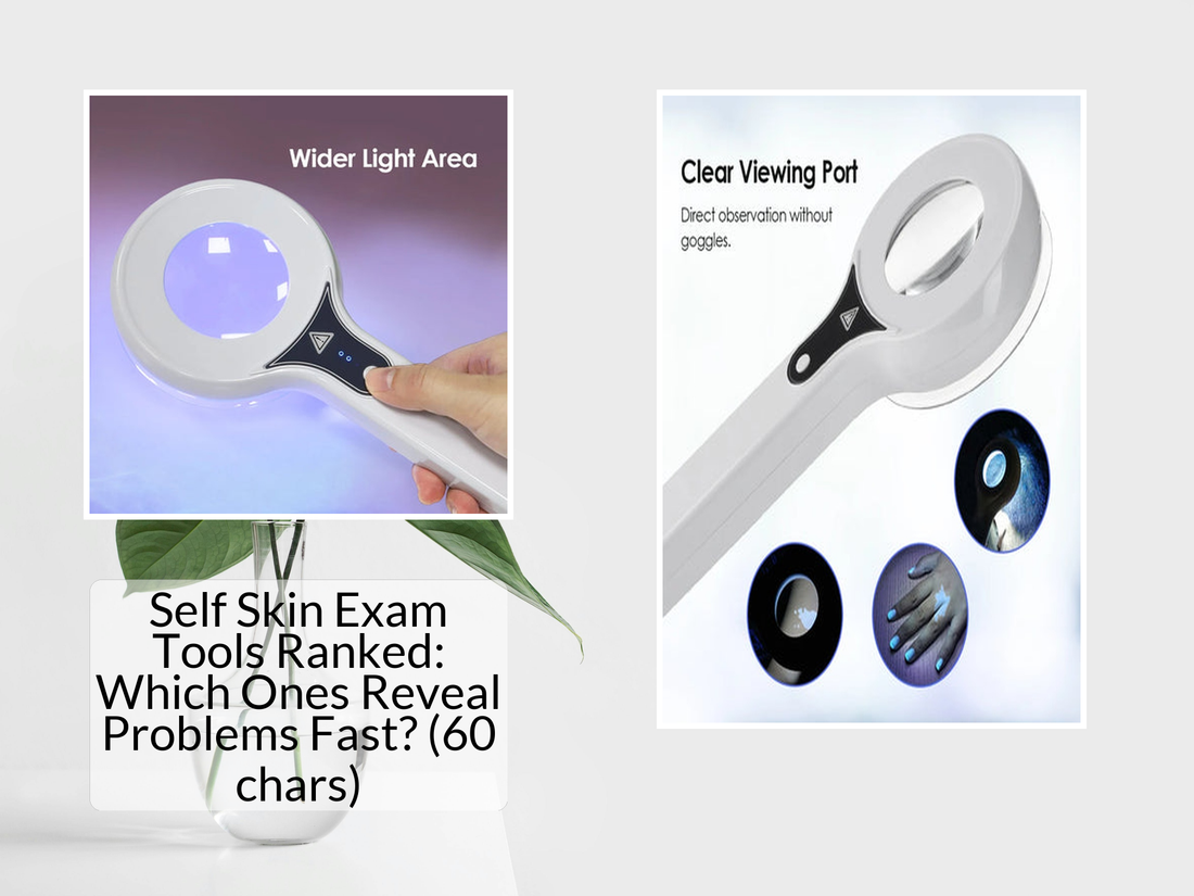 Self Skin Exam Tools Ranked: Which Ones Reveal Problems Fast? (60 chars)
