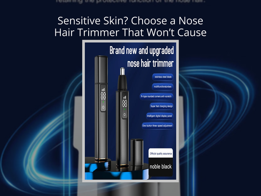 Sensitive Skin? Choose a Nose Hair Trimmer That Won’t Cause Redness