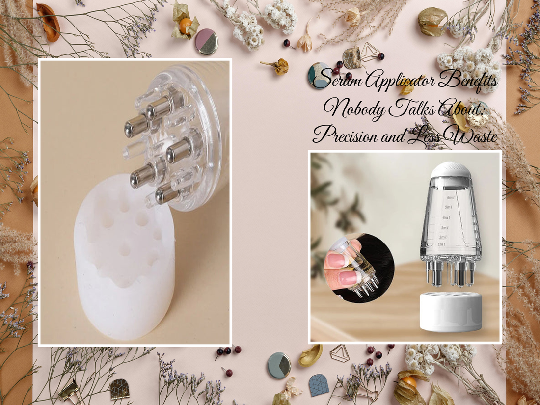 Serum Applicator Benefits Nobody Talks About: Precision and Less Waste