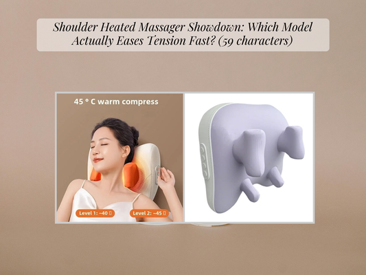 Shoulder Heated Massager Showdown: Which Model Actually Eases Tension Fast? (59 characters)