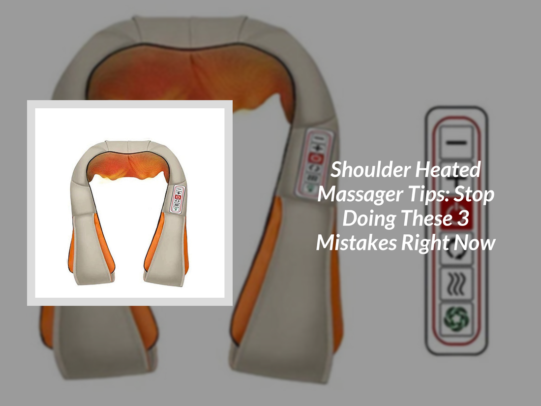 Shoulder Heated Massager Tips: Stop Doing These 3 Mistakes Right Now