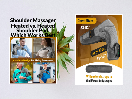 Shoulder Massager Heated vs. Heated Shoulder Pad: Which Works Best
