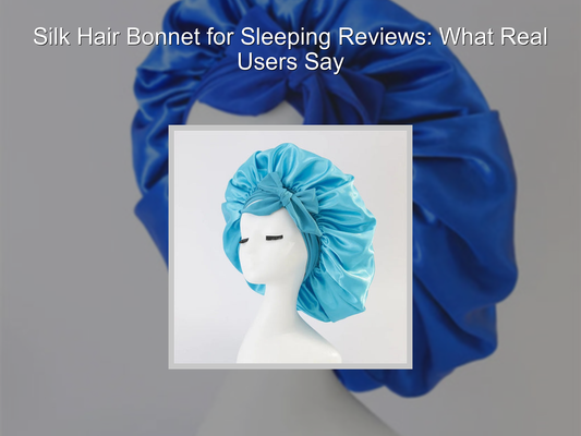 Silk Hair Bonnet for Sleeping Reviews: What Real Users Say