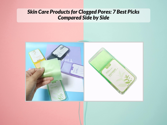 Skin Care Products for Clogged Pores: 7 Best Picks Compared Side by Side