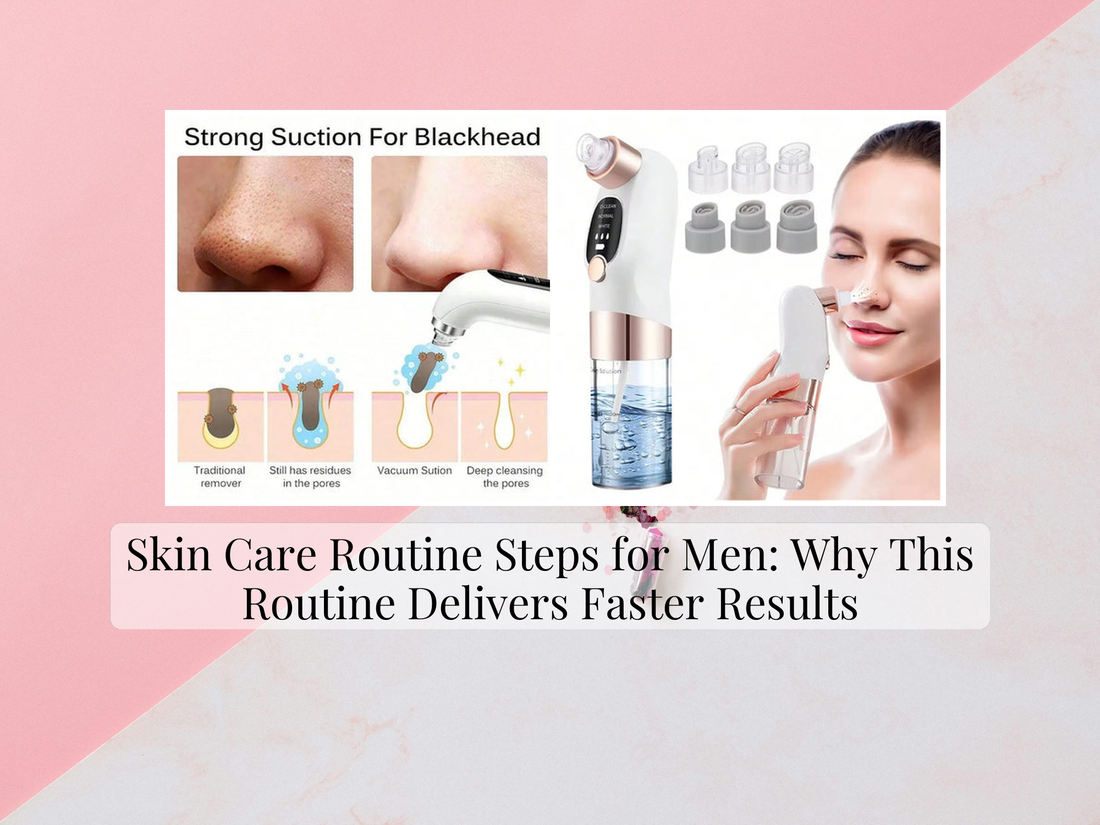 Skin Care Routine Steps for Men: Why This Routine Delivers Faster Results