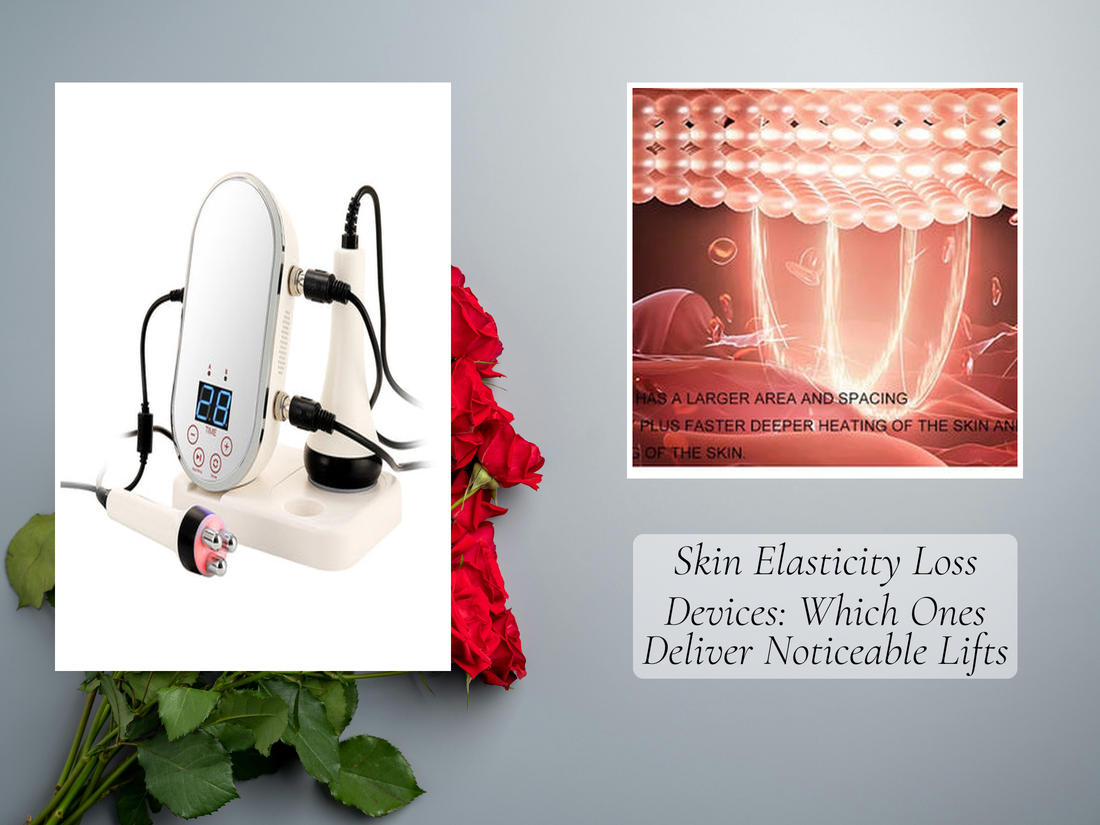 Skin Elasticity Loss Devices: Which Ones Deliver Noticeable Lifts