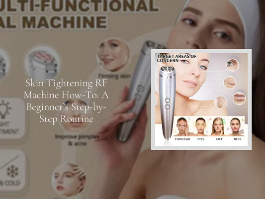Skin Tightening RF Machine How-To: A Beginner’s Step-by-Step Routine