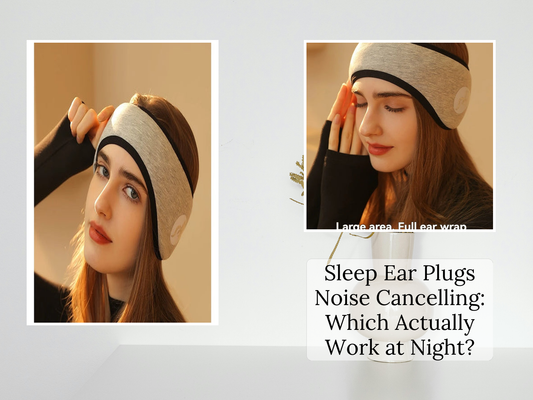 Sleep Ear Plugs Noise Cancelling: Which Actually Work at Night?