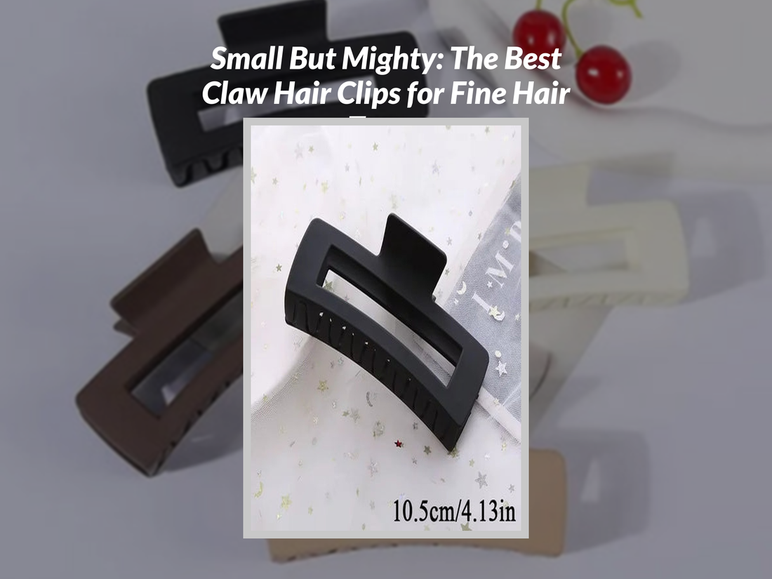 Small But Mighty: The Best Claw Hair Clips for Fine Hair Types