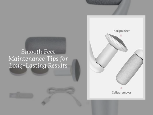 Smooth Feet Maintenance Tips for Long-Lasting Results