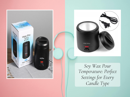 Soy Wax Pour Temperature: Perfect Settings for Every Candle Type