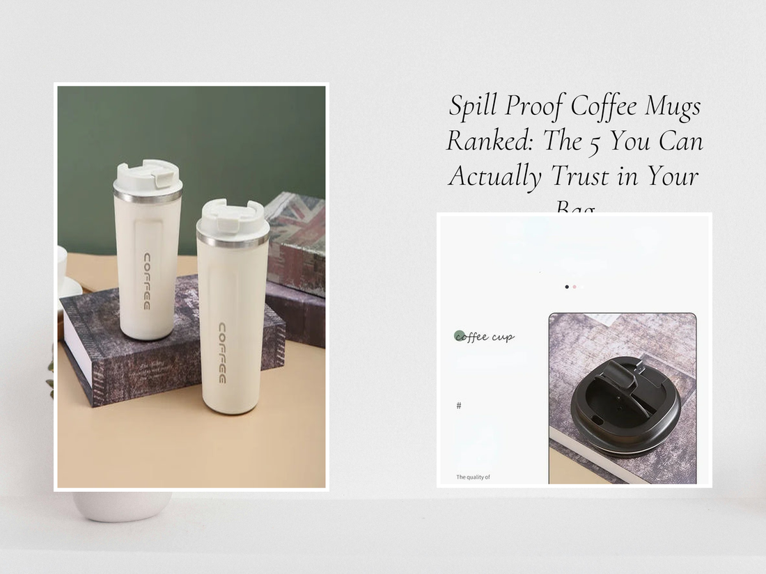 Spill Proof Coffee Mugs Ranked: The 5 You Can Actually Trust in Your Bag