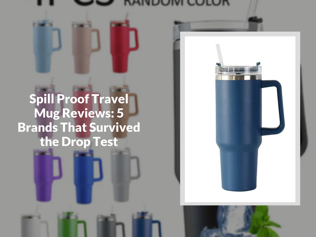 Spill Proof Travel Mug Reviews: 5 Brands That Survived the Drop Test