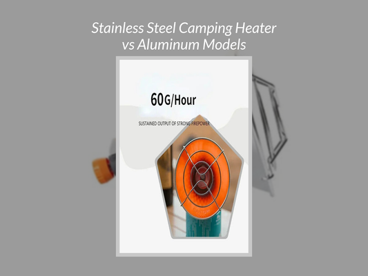 Stainless Steel Camping Heater vs Aluminum Models