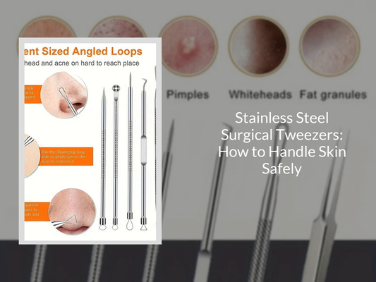 Stainless Steel Surgical Tweezers: How to Handle Skin Safely