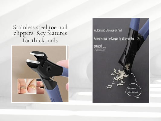 Stainless steel toe nail clippers: Key features for thick nails