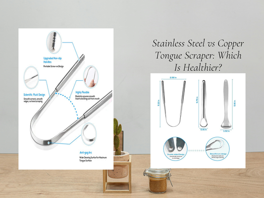 Stainless Steel vs Copper Tongue Scraper: Which Is Healthier?