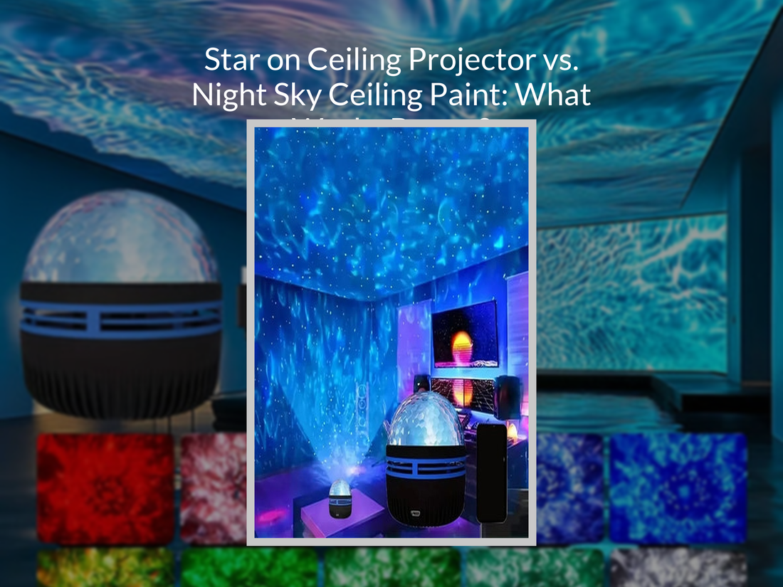 Star on Ceiling Projector vs. Night Sky Ceiling Paint: What Works Better?