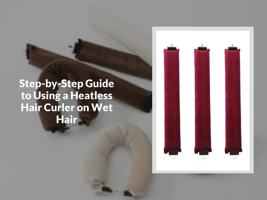 Step-by-Step Guide to Using a Heatless Hair Curler on Wet Hair