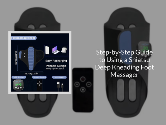 Step-by-Step Guide to Using a Shiatsu Deep Kneading Foot Massager