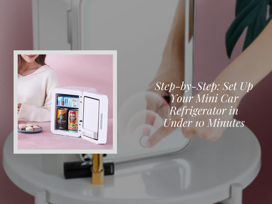 Step-by-Step: Set Up Your Mini Car Refrigerator in Under 10 Minutes