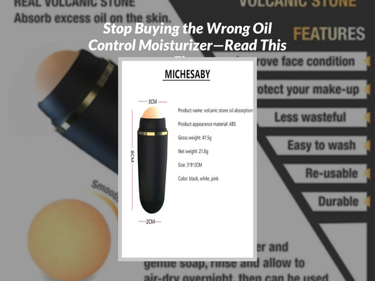 Stop Buying the Wrong Oil Control Moisturizer—Read This First