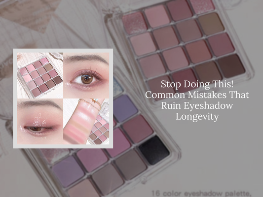 Stop Doing This! Common Mistakes That Ruin Eyeshadow Longevity