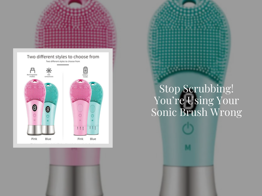 Stop Scrubbing! You’re Using Your Sonic Brush Wrong