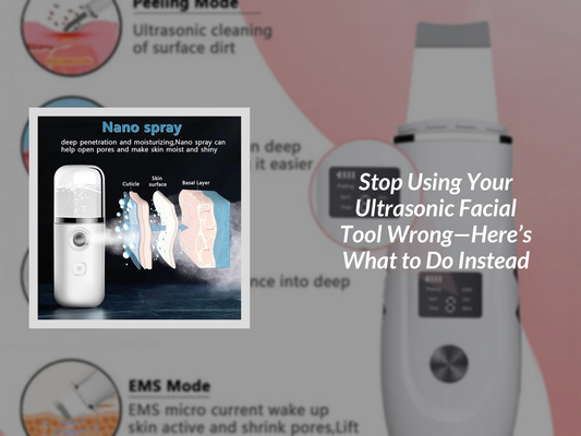 Stop Using Your Ultrasonic Facial Tool Wrong—Here’s What to Do Instead