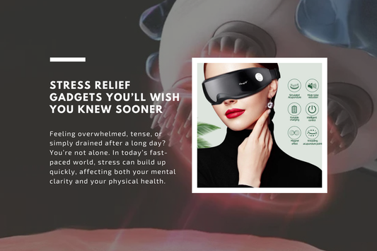 Stress Relief Gadgets You’ll Wish You Knew Sooner