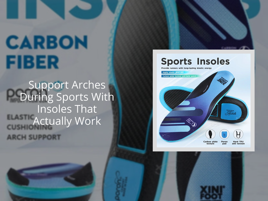 Support Arches During Sports With Insoles That Actually Work