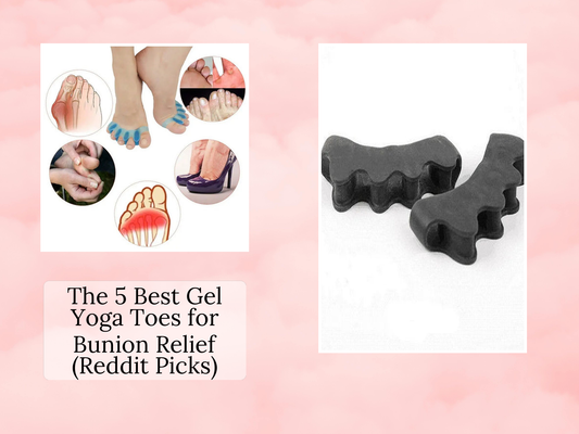 The 5 Best Gel Yoga Toes for Bunion Relief (Reddit Picks)
