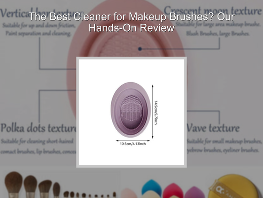 The Best Cleaner for Makeup Brushes? Our Hands-On Review
