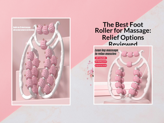 The Best Foot Roller for Massage: Relief Options Reviewed