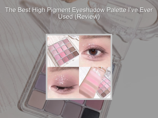 The Best High Pigment Eyeshadow Palette I’ve Ever Used (Review)