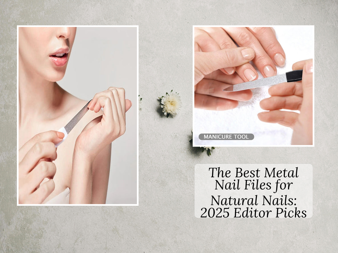 The Best Metal Nail Files for Natural Nails: 2025 Editor Picks