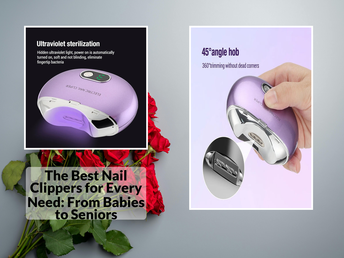 The Best Nail Clippers for Every Need: From Babies to Seniors