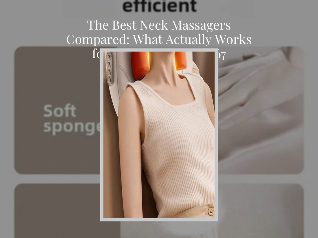 The Best Neck Massagers Compared: What Actually Works for Daily Neck Pain? (67 characters)