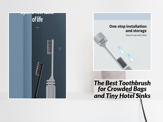 The Best Toothbrush for Crowded Bags and Tiny Hotel Sinks