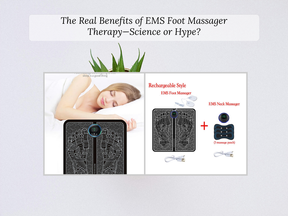 The Real Benefits of EMS Foot Massager Therapy—Science or Hype?