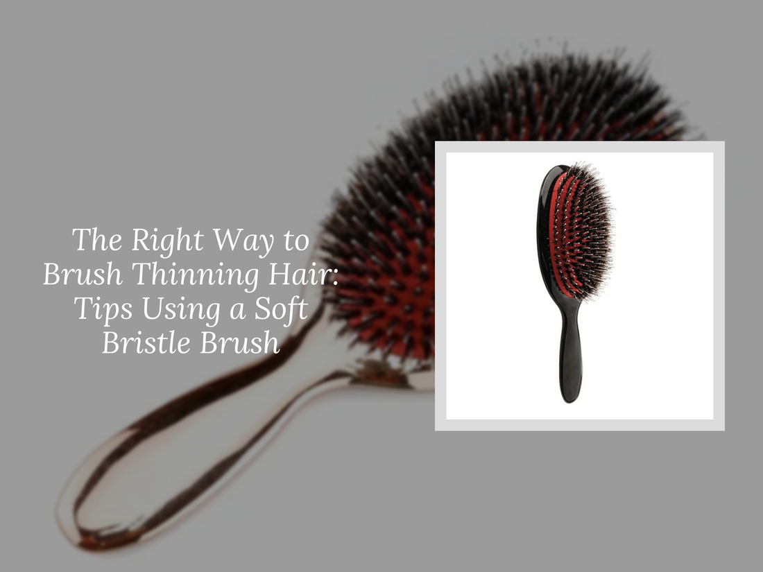 The Right Way to Brush Thinning Hair: Tips Using a Soft Bristle Brush