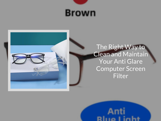 The Right Way to Clean and Maintain Your Anti Glare Computer Screen Filter