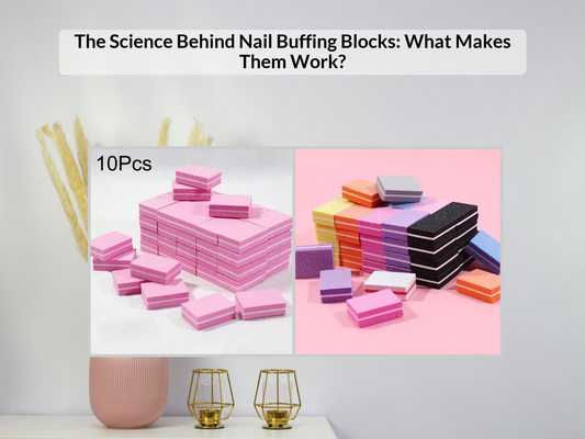 The Science Behind Nail Buffing Blocks: What Makes Them Work?