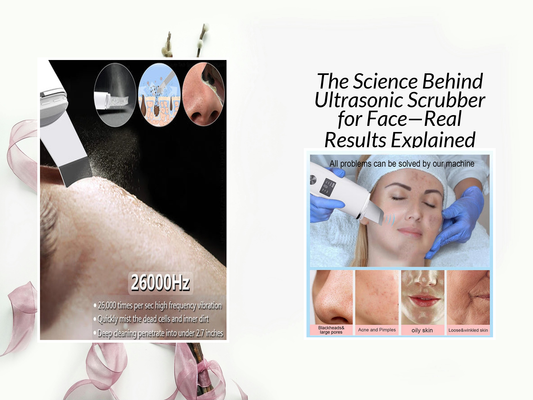 The Science Behind Ultrasonic Scrubber for Face—Real Results Explained